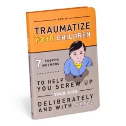 How To Traumatize Your Children: 7 Proven Methods