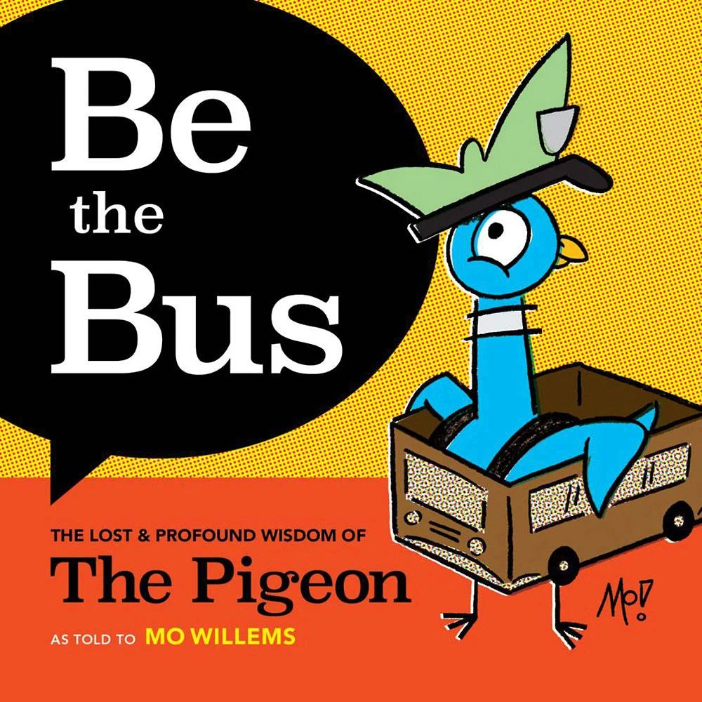 Be The Bus: The Lost & Profound Wisdom Of The Pigeon 1 Be The Bus: The Lost & Profound Wisdom Of The Pigeon