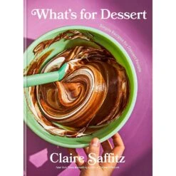What's For Dessert: Simple Recipes For Dessert People